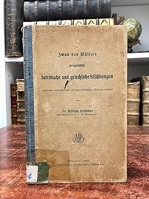 Bild des Verkufers fr Iwan von Mllers ausgewhlte lateinische und griechische Stilbungen. Bearbeitet, vermehrt und mit einem historischen Anhang versehen. zum Verkauf von Antiquariat Seibold