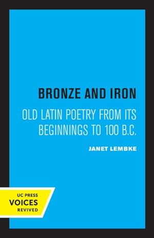 Immagine del venditore per Bronze and Iron : Old Latin Poetry from Its Beginnings to 100 B.c. venduto da GreatBookPrices