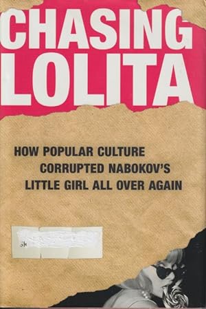 Bild des Verkufers fr Chasing Lolita: How Popular Culture Corrupted Nabokov's Little Girl All Over Again zum Verkauf von Studio Books