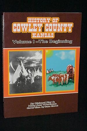 Image du vendeur pour History of Cowley County, Kansas Vol. 1: The Beginning mis en vente par Books by White/Walnut Valley Books