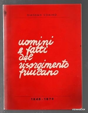 Uomini e fatti del Risorgimento friulano. 1848-1870.
