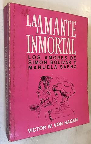 La Amante Inmortal. los amores de Simon Bolivar y Manuela Saenz