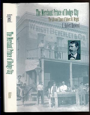 Seller image for THE MERCHANT PRINCE OF DODGE CITY The Life and Times of Robert M. Wright for sale by Circle City Books