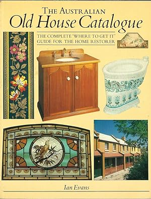 Seller image for Australian Old House Catalogue, The: The Complete 'Where To Get It' Guide for the Home Restorer for sale by Elizabeth's Bookshops