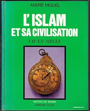 L'Islam Et Sa Civilisation VIIth - XXth Siecle