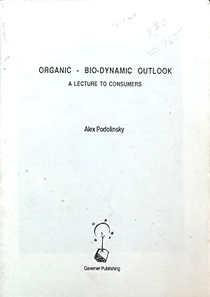 Seller image for ORGANIC - BIO-DYNAMIC OUTLOOK. A Lecture to Consumers for sale by Earth's Magic