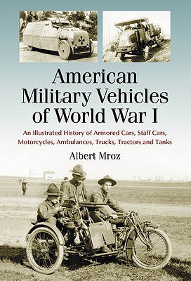 Seller image for American Military Vehicles of World War I: An Illustrated History of Armored Cars, Staff Cars, Motorcycles, Ambulances, Trucks, Tractors and Tanks (Paperback or Softback) for sale by BargainBookStores