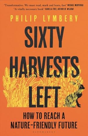 Seller image for Sixty Harvests Left : How to Reach a Nature-friendly Future for sale by GreatBookPrices