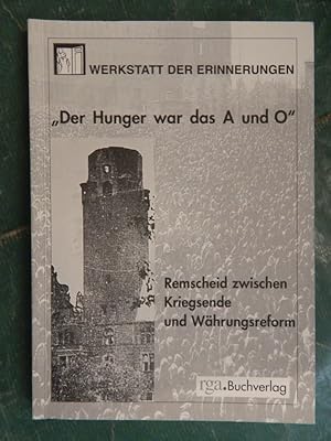Image du vendeur pour Der Hunger war das A und O - Remscheid zwischen Kriegsende und Whrungsreform mis en vente par Buchantiquariat Uwe Sticht, Einzelunter.