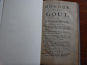 The Honour of the Gout. Or, a rational discourse, demonstrating, that the gout is one of the grea...