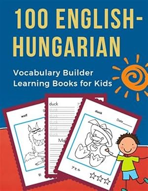 Imagen del vendedor de 100 English-Hungarian Vocabulary Builder Learning Books for Kids: First learning bilingual frequency animals word card games. Full visual dictionary w a la venta por GreatBookPrices