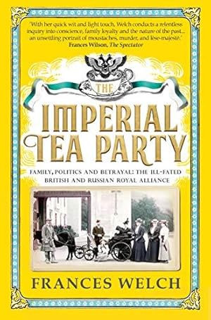 Bild des Verkufers fr Imperial Tea Party: Family, politics and betrayal: the ill-fated British and Russian royal alliance zum Verkauf von WeBuyBooks