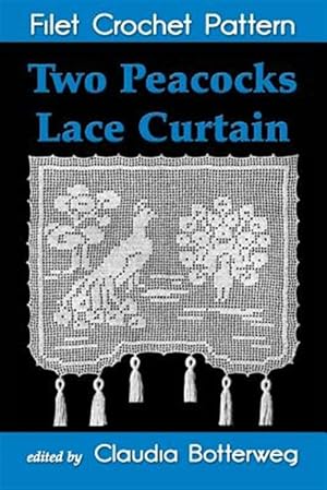 Bild des Verkufers fr Two Peacocks Lace Curtain Filet Crochet Pattern : Complete Instructions and Chart zum Verkauf von GreatBookPrices