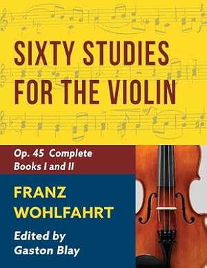 Bild des Verkufers fr Franz Wohlfahrt - 60 Studies, Op. 45 Complete: Schirmer Library of Classics Volume 2046 (Schirmer's Library of Musical Classics) (Paperback or Softback) zum Verkauf von BargainBookStores