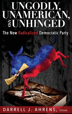 Image du vendeur pour Ungodly, Unamerican, and Unhinged: The New Radicalized Democratic Party (Hardback or Cased Book) mis en vente par BargainBookStores