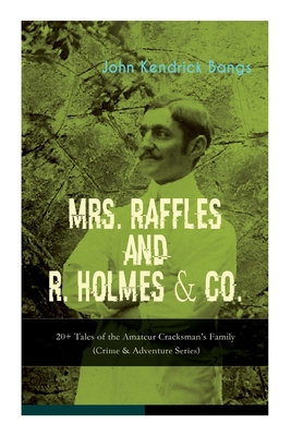 Seller image for MRS. RAFFLES and R. HOLMES & CO. - 20+ Tales of the Amateur Cracksman's Family: (Crime & Adventure Series) (Paperback or Softback) for sale by BargainBookStores