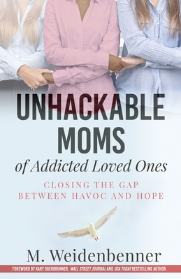 Seller image for Unhackable Moms of Addicted Loved Ones, Closing the Gap Between Havoc and Hope (Paperback or Softback) for sale by BargainBookStores