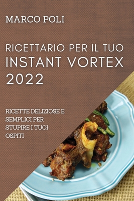 Seller image for Ricettario Per Il Tuo Instant Vortex 2022: Ricette Deliziose E Semplici Per Stupire I Tuoi Ospiti (Paperback or Softback) for sale by BargainBookStores