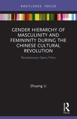 Seller image for Gender Hierarchy of Masculinity and Femininity during the Chinese Cultural Revolution: Revolutionary Opera Films (Paperback or Softback) for sale by BargainBookStores