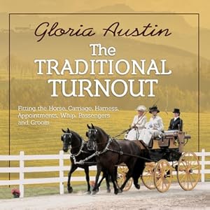 Immagine del venditore per The Traditional Turnout: Fitting the Horse, Carriage, Harness, Appointments, Whip, Passengers, and Groom (Paperback or Softback) venduto da BargainBookStores