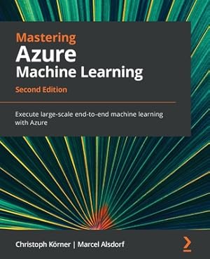 Imagen del vendedor de Mastering Azure Machine Learning - Second Edition: Execute large-scale end-to-end machine learning with Azure (Paperback or Softback) a la venta por BargainBookStores