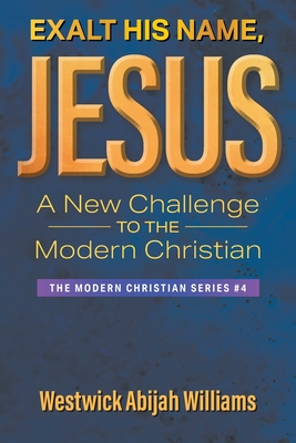 Imagen del vendedor de Exalt His Name, Jesus: A New Challenge to the Modern Christian: The Modern Christian Series #4 (Paperback or Softback) a la venta por BargainBookStores