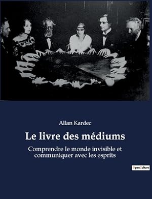 Image du vendeur pour Le livre des m�diums: Comprendre le monde invisible et communiquer avec les esprits (Paperback or Softback) mis en vente par BargainBookStores