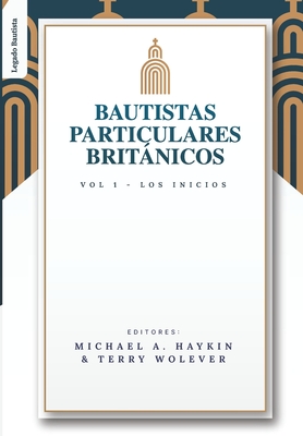 Image du vendeur pour Los Bautistas Particulares Britanicos - Vol. 1: Los Inicios (Paperback or Softback) mis en vente par BargainBookStores