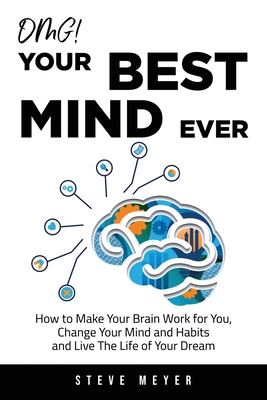 Seller image for OMG! Your Best Mind Ever: How to Make Your Brain Work for You, Change Your Mind and Habits and Live The Life of Your Dream (Paperback or Softback) for sale by BargainBookStores