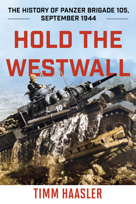 Bild des Verkufers fr Hold the Westwall: The History of Panzer Brigade 105, September 1944 (Paperback or Softback) zum Verkauf von BargainBookStores