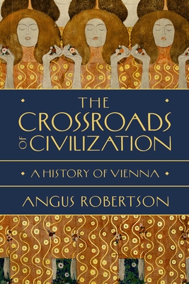 Imagen del vendedor de The Crossroads of Civilization: A History of Vienna (Hardback or Cased Book) a la venta por BargainBookStores