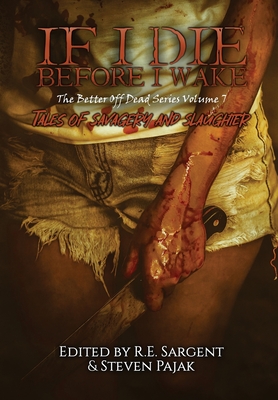 Imagen del vendedor de If I Die Before I Wake: Tales of Savagery and Slaughter (Hardback or Cased Book) a la venta por BargainBookStores