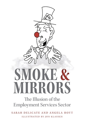 Bild des Verkufers fr Smoke and Mirrors: The Illusion of the Employment Services Sector (Hardback or Cased Book) zum Verkauf von BargainBookStores