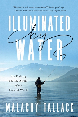 Imagen del vendedor de Illuminated by Water: Fly Fishing and the Allure of the Natural World (Hardback or Cased Book) a la venta por BargainBookStores