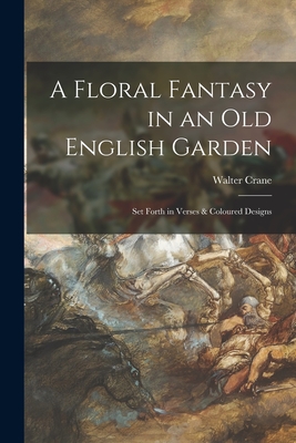 Seller image for A Floral Fantasy in an Old English Garden: Set Forth in Verses & Coloured Designs (Paperback or Softback) for sale by BargainBookStores