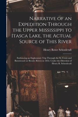 Imagen del vendedor de Narrative of an Expedition Through the Upper Mississippi to Itasca Lake, the Actual Source of This River [microform]: Embracing an Exploratory Trip Th (Paperback or Softback) a la venta por BargainBookStores