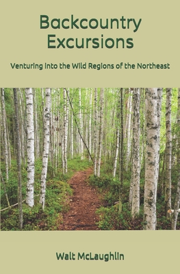 Immagine del venditore per Backcountry Excursions: Venturing into the Wild Regions of the Northeast (Paperback or Softback) venduto da BargainBookStores