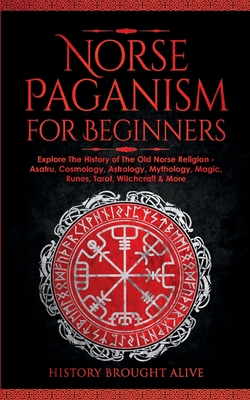 Seller image for Norse Paganism for Beginners: Explore The History of The Old Norse Religion - Asatru, Cosmology, Astrology, Mythology, Magic, Runes, Tarot, Witchcra (Paperback or Softback) for sale by BargainBookStores