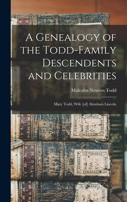 Seller image for A Genealogy of the Todd-family Descendents and Celebrities: Mary Todd, Wife [of] Abraham Lincoln (Hardback or Cased Book) for sale by BargainBookStores