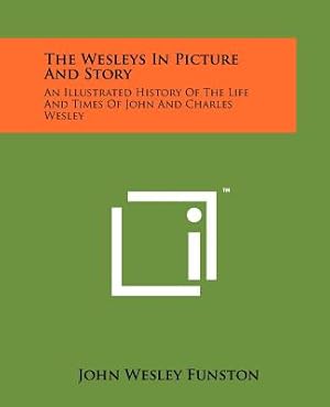 Seller image for The Wesleys In Picture And Story: An Illustrated History Of The Life And Times Of John And Charles Wesley (Paperback or Softback) for sale by BargainBookStores