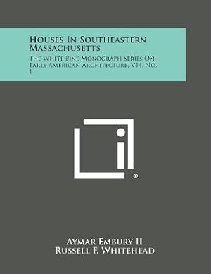 Bild des Verkufers fr Houses in Southeastern Massachusetts: The White Pine Monograph Series on Early American Architecture, V14, No. 1 (Paperback or Softback) zum Verkauf von BargainBookStores