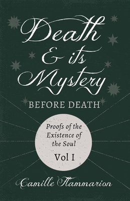Immagine del venditore per Death and its Mystery - Before Death - Proofs of the Existence of the Soul - Volume I;With Introductory Poems by Emily Dickinson & Percy Bysshe Shelle (Paperback or Softback) venduto da BargainBookStores