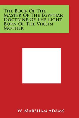 Image du vendeur pour The Book of the Master of the Egyptian Doctrine of the Light Born of the Virgin Mother (Paperback or Softback) mis en vente par BargainBookStores