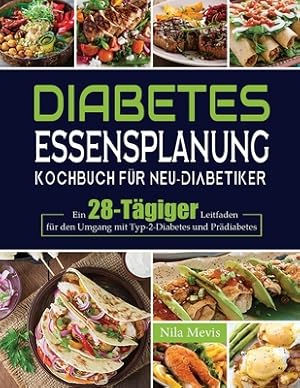 Seller image for Diabetes Essensplanung Kochbuch f�r Neu-Diabetiker: Ein 28-T�giger Leitfaden f�r den Umgang mit Typ-2-Diabetes und Pr�diabetes (Paperback or Softback) for sale by BargainBookStores