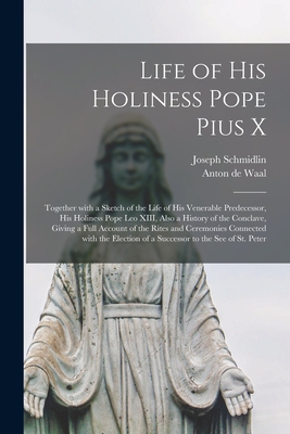 Imagen del vendedor de Life of His Holiness Pope Pius X: Together With a Sketch of the Life of His Venerable Predecessor, His Holiness Pope Leo XIII, Also a History of the C (Paperback or Softback) a la venta por BargainBookStores