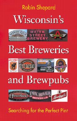 Seller image for Wisconsin's Best Breweries and Brewpubs: Searching for the Perfect Pint (Paperback or Softback) for sale by BargainBookStores