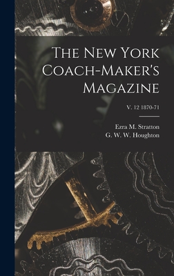 Image du vendeur pour The New York Coach-maker's Magazine; v. 12 1870-71 (Hardback or Cased Book) mis en vente par BargainBookStores