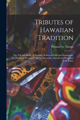 Image du vendeur pour Tributes of Hawaiian Tradition: the Pali and Battle of Nuuanu; Kaliuwaa Falls and Kamapuaa, the Demigod (revised From the Hawaiian Annual and Hawaiian (Paperback or Softback) mis en vente par BargainBookStores