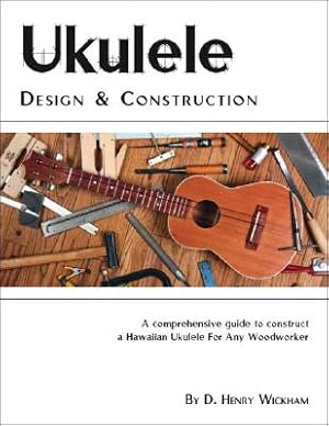Bild des Verkufers fr Ukulele Design and Construction: A Comprehenisve Guide to Construct a Hawaiian Ukulele for Any Woodworker (Paperback or Softback) zum Verkauf von BargainBookStores