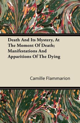 Immagine del venditore per Death and its Mystery - At the Moment of Death - Manifestations and Apparitions of the Dying - Volume II: With Introductory Poems by Emily Dickinson & (Paperback or Softback) venduto da BargainBookStores